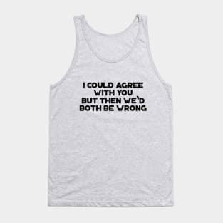 I Could Agree With You Funny Vintage Retro Tank Top